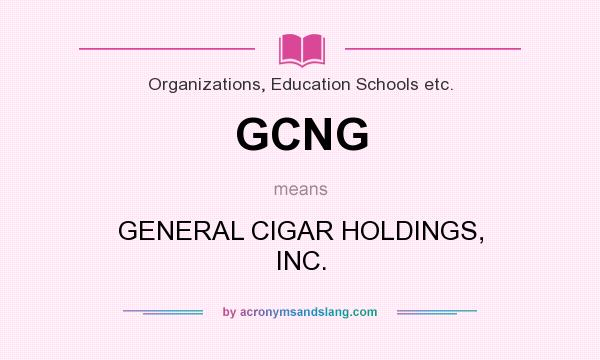 What does GCNG mean? It stands for GENERAL CIGAR HOLDINGS, INC.