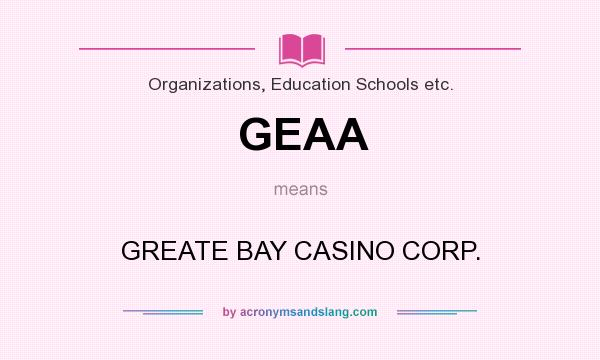 What does GEAA mean? It stands for GREATE BAY CASINO CORP.