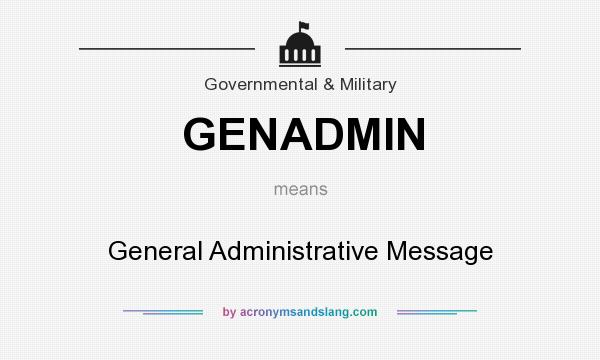 What does GENADMIN mean? It stands for General Administrative Message
