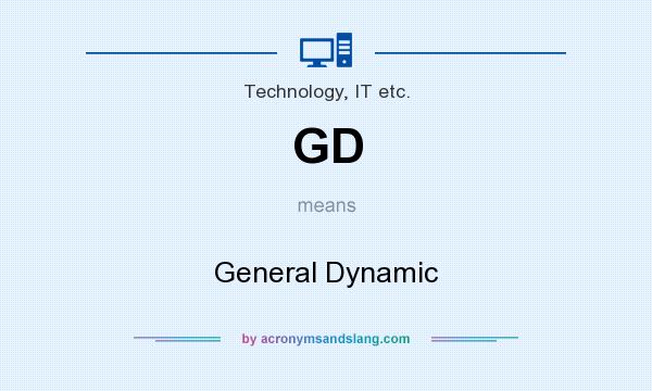 What does GD mean? It stands for General Dynamic