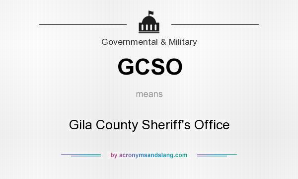 What does GCSO mean? It stands for Gila County Sheriff`s Office