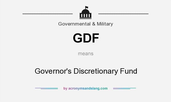 What does GDF mean? It stands for Governor`s Discretionary Fund