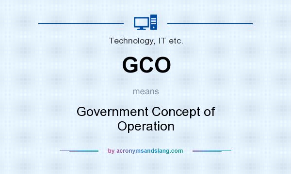 What does GCO mean? It stands for Government Concept of Operation