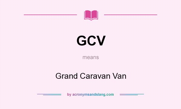 What does GCV mean? It stands for Grand Caravan Van