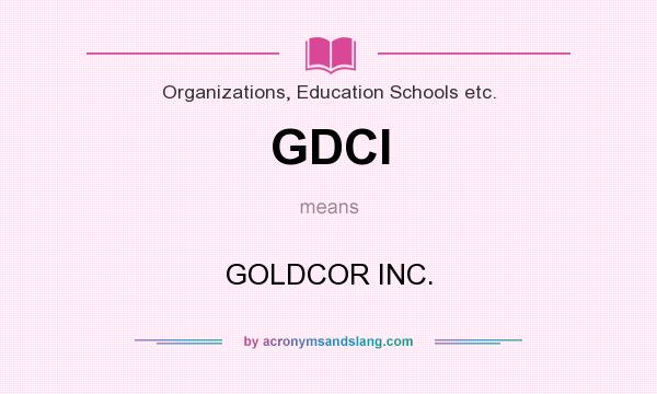 What does GDCI mean? It stands for GOLDCOR INC.