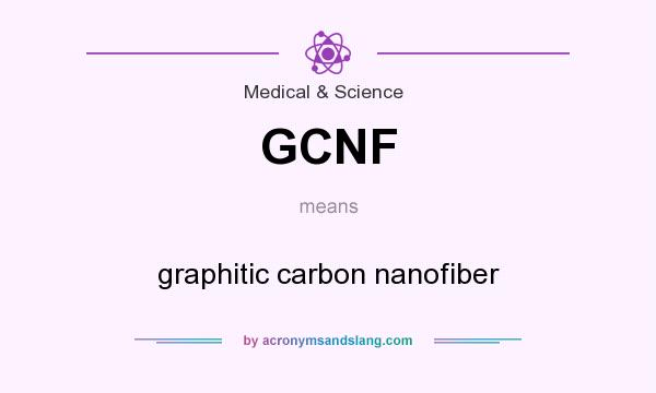 What does GCNF mean? It stands for graphitic carbon nanofiber