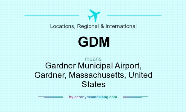 What does GDM mean? It stands for Gardner Municipal Airport, Gardner, Massachusetts, United States
