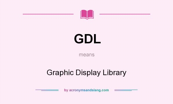 What does GDL mean? It stands for Graphic Display Library