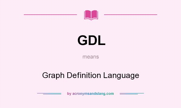 What does GDL mean? It stands for Graph Definition Language