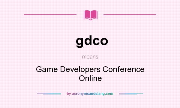 What does gdco mean? It stands for Game Developers Conference Online
