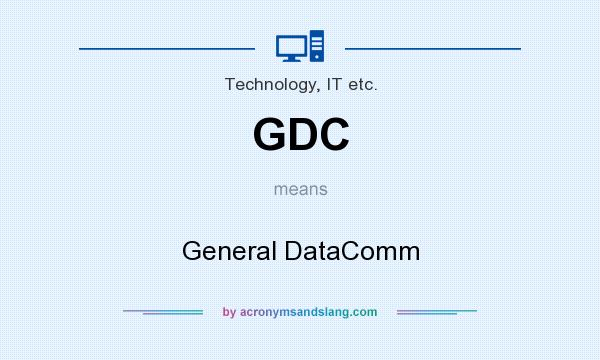 What does GDC mean? It stands for General DataComm