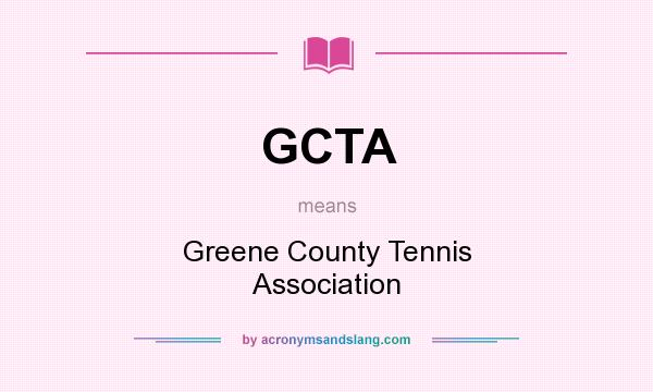 What does GCTA mean? It stands for Greene County Tennis Association