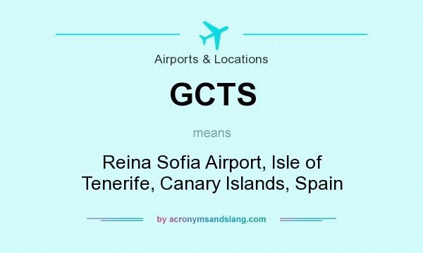 What does GCTS mean? It stands for Reina Sofia Airport, Isle of Tenerife, Canary Islands, Spain