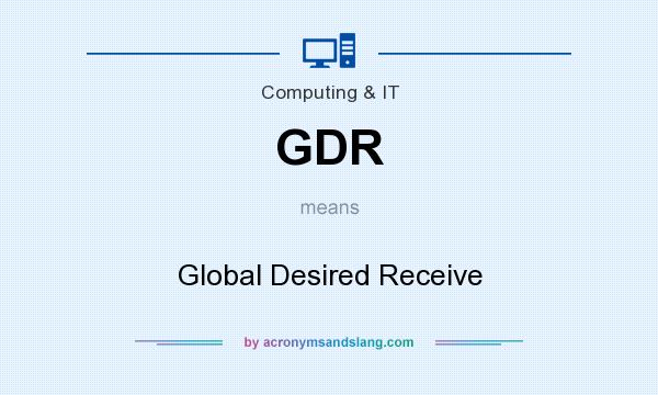 What does GDR mean? It stands for Global Desired Receive