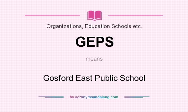 What does GEPS mean? It stands for Gosford East Public School