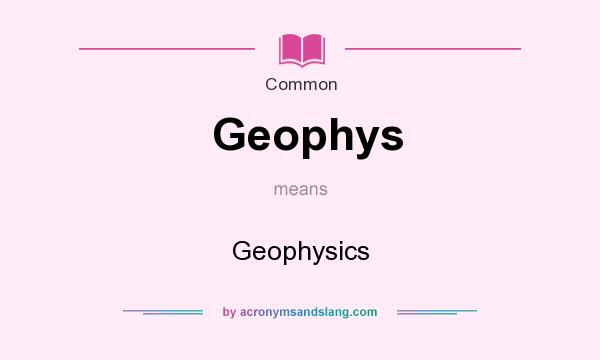 What does Geophys mean? It stands for Geophysics