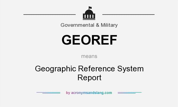 What does GEOREF mean? It stands for Geographic Reference System Report
