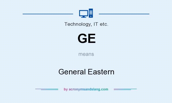 What does GE mean? It stands for General Eastern