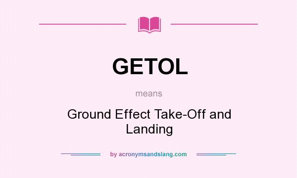 What does GETOL mean? It stands for Ground Effect Take-Off and Landing