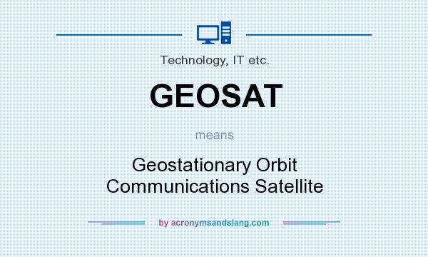 What does GEOSAT mean? It stands for Geostationary Orbit Communications Satellite