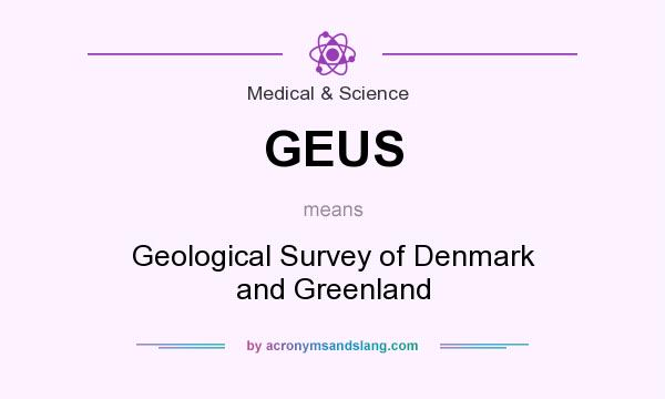 What does GEUS mean? It stands for Geological Survey of Denmark and Greenland
