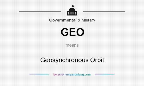 What does GEO mean? It stands for Geosynchronous Orbit