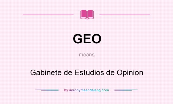 What does GEO mean? It stands for Gabinete de Estudios de Opinion