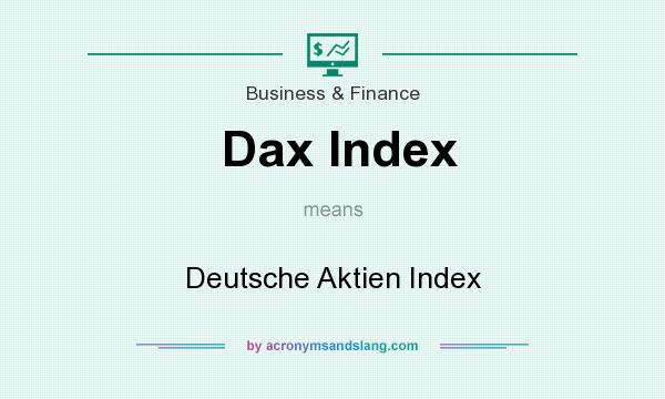 What does Dax Index mean? It stands for Deutsche Aktien Index
