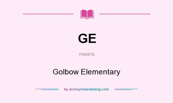 What does GE mean? It stands for Golbow Elementary