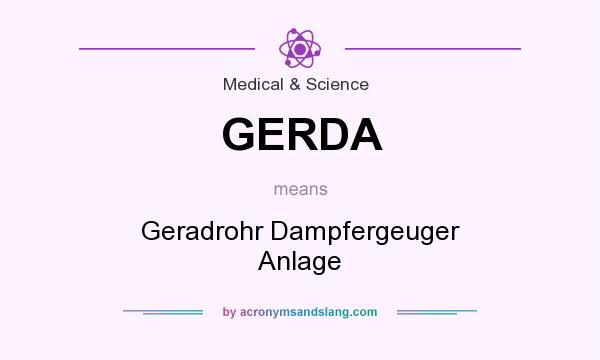 What does GERDA mean? It stands for Geradrohr Dampfergeuger Anlage