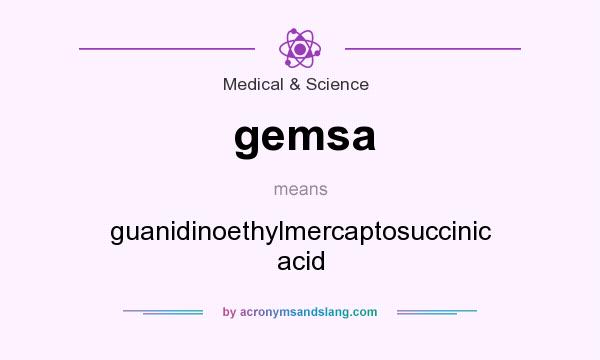 What does gemsa mean? It stands for guanidinoethylmercaptosuccinic acid