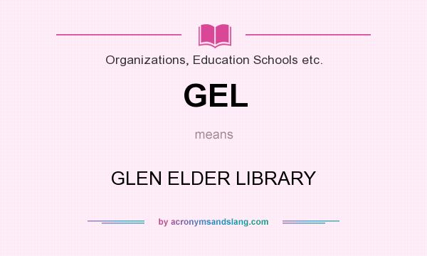 What does GEL mean? It stands for GLEN ELDER LIBRARY