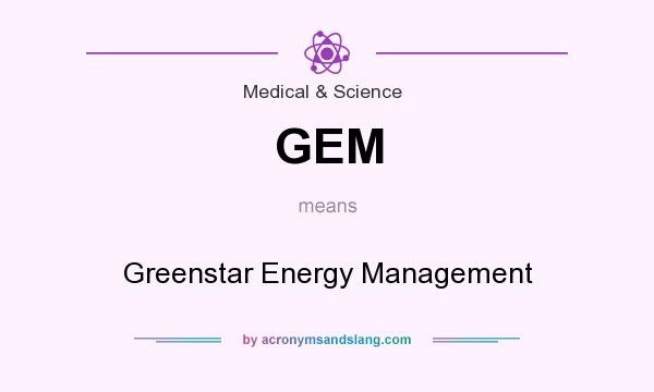 What does GEM mean? It stands for Greenstar Energy Management