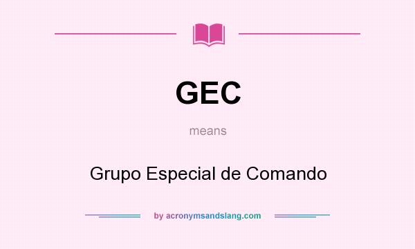 What does GEC mean? It stands for Grupo Especial de Comando