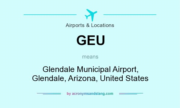 What does GEU mean? It stands for Glendale Municipal Airport, Glendale, Arizona, United States