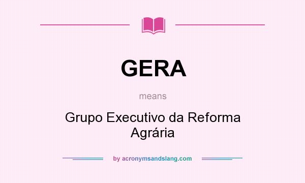 What does GERA mean? It stands for Grupo Executivo da Reforma Agrária