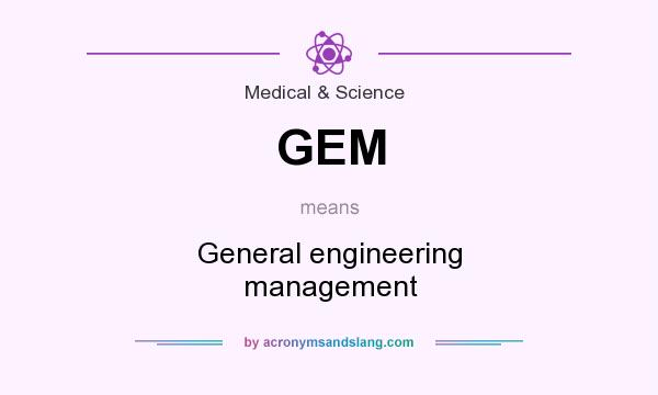 What does GEM mean? It stands for General engineering management