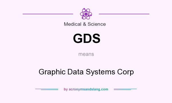 What does GDS mean? It stands for Graphic Data Systems Corp