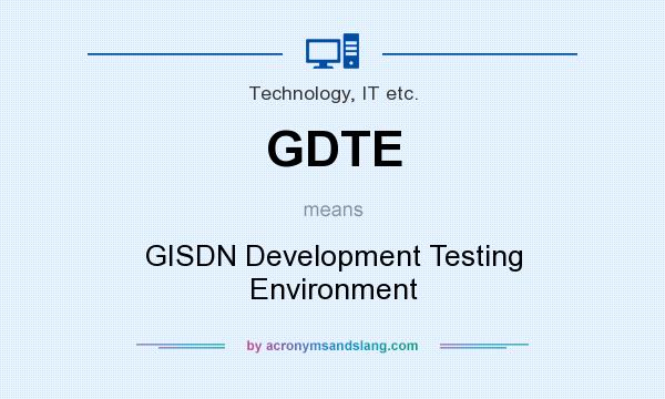 What does GDTE mean? It stands for GISDN Development Testing Environment