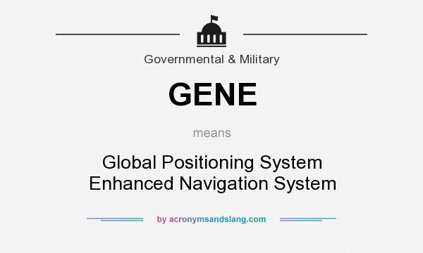 What does GENE mean? It stands for Global Positioning System Enhanced Navigation System