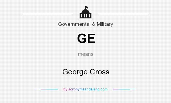 What does GE mean? It stands for George Cross