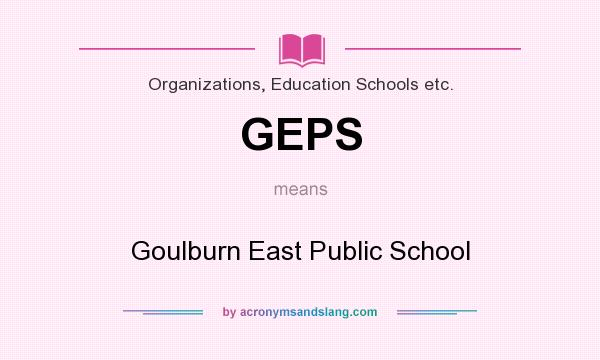 What does GEPS mean? It stands for Goulburn East Public School