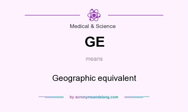 What does GE mean? It stands for Geographic equivalent