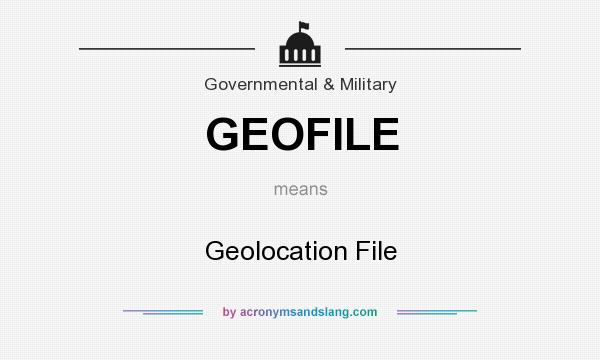 What does GEOFILE mean? It stands for Geolocation File