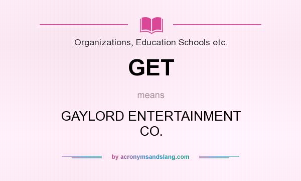 What does GET mean? It stands for GAYLORD ENTERTAINMENT CO.