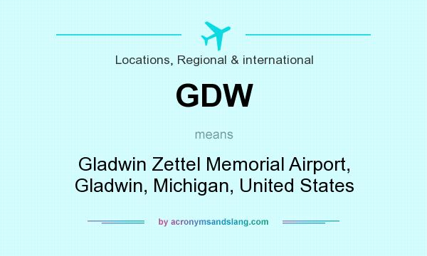 What does GDW mean? It stands for Gladwin Zettel Memorial Airport, Gladwin, Michigan, United States