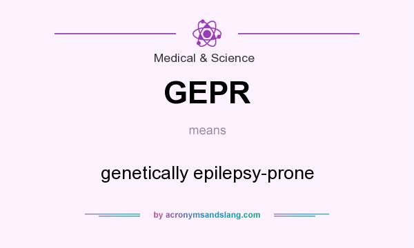 What does GEPR mean? It stands for genetically epilepsy-prone