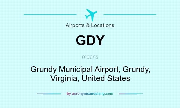 What does GDY mean? It stands for Grundy Municipal Airport, Grundy, Virginia, United States