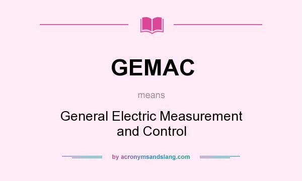 What does GEMAC mean? It stands for General Electric Measurement and Control