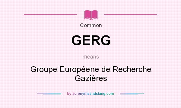 What does GERG mean? It stands for Groupe Européene de Recherche Gazières